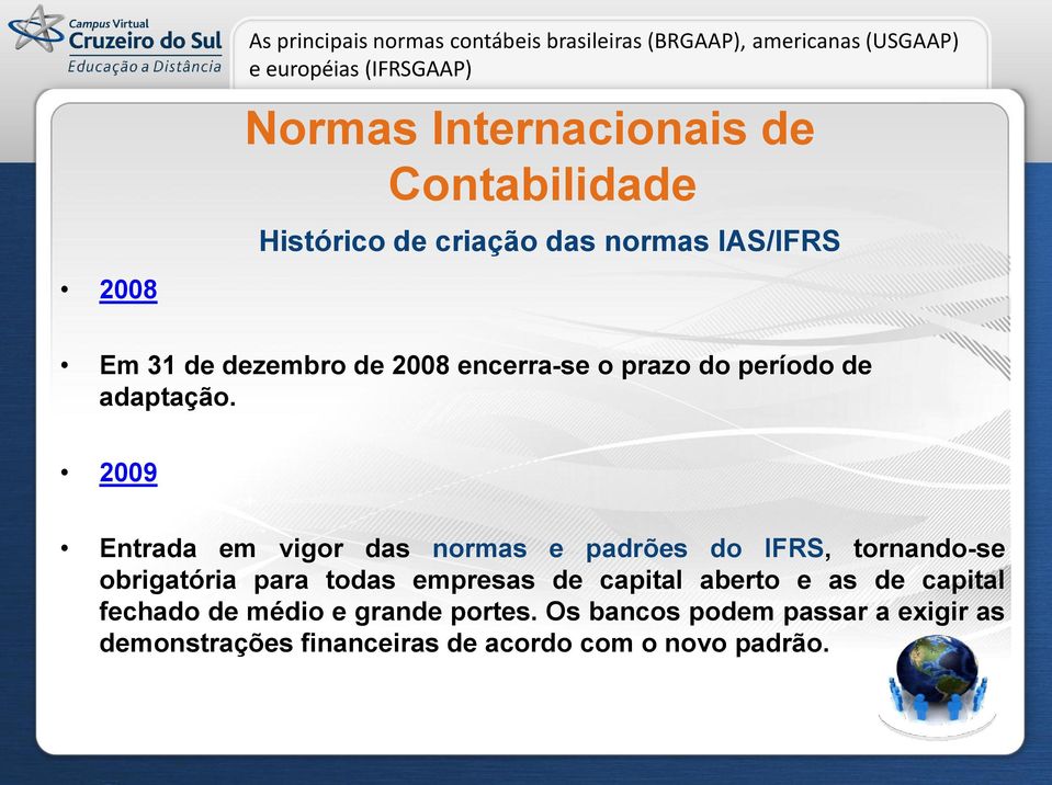 2009 Entrada em vigor das normas e padrões do IFRS, tornando-se obrigatória para todas empresas de capital