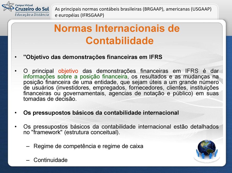 clientes, instituições financeiras ou governamentais, agencias de notação e público) em suas tomadas de decisão.