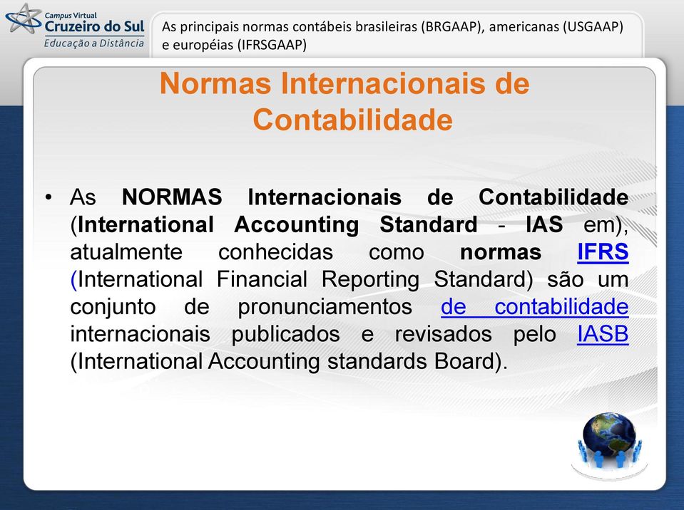 Standard) são um conjunto de pronunciamentos de contabilidade