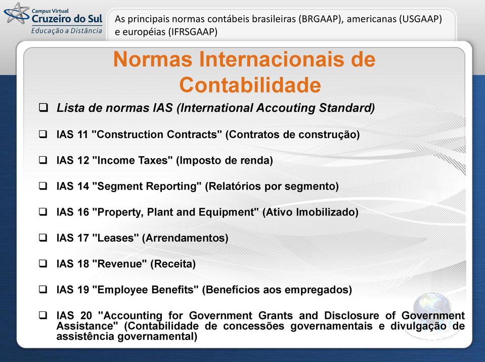 Imobilizado) IAS 17 "Leases" (Arrendamentos) IAS 18 "Revenue" (Receita) IAS 19 "Employee Benefits" (Benefícios aos empregados) IAS 20