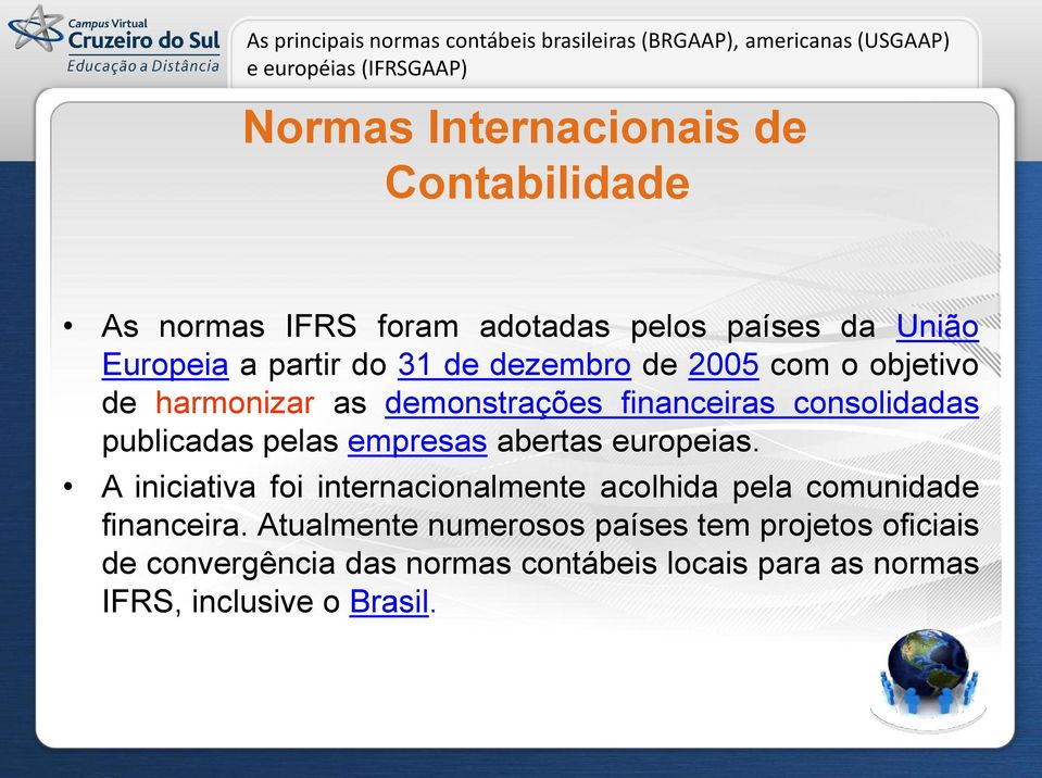 europeias. A iniciativa foi internacionalmente acolhida pela comunidade financeira.