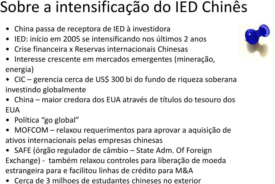 através de títulos do tesouro dos EUA Política go global MOFCOM relaxou requerimentos para aprovar a aquisição de ativos internacionais pelas empresas chinesas SAFE (órgão regulador de