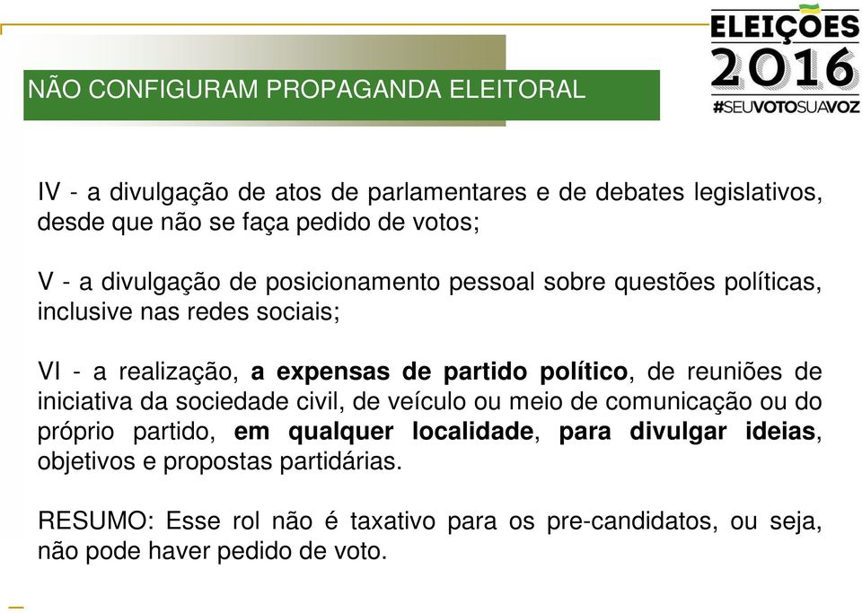 partido político, de reuniões de iniciativa da sociedade civil, de veículo ou meio de comunicação ou do próprio partido, em qualquer