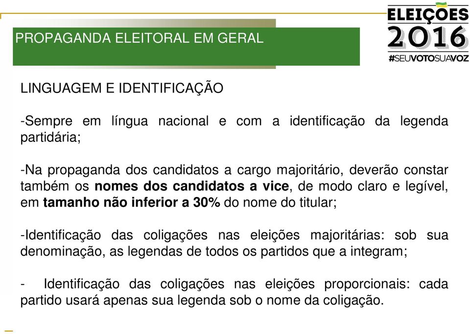 não inferior a 30% do nome do titular; -Identificação das coligações nas eleições majoritárias: sob sua denominação, as legendas de todos