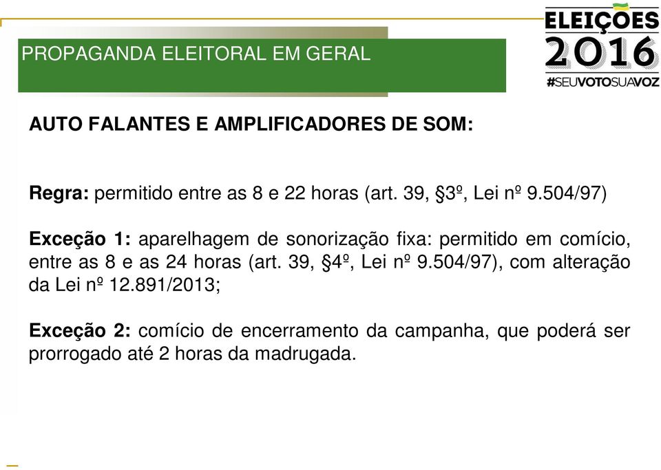 504/97) Exceção 1: aparelhagem de sonorização fixa: permitido em comício, entre as 8 e as 24 horas