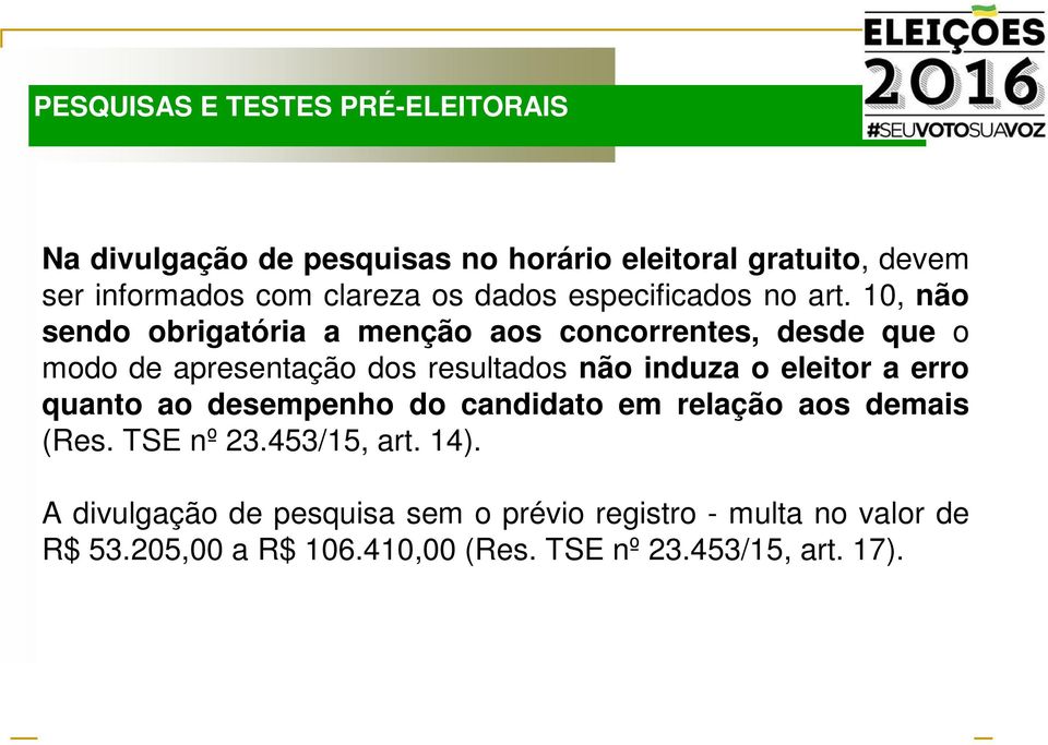 10, não sendo obrigatória a menção aos concorrentes, desde que o modo de apresentação dos resultados não induza o eleitor a