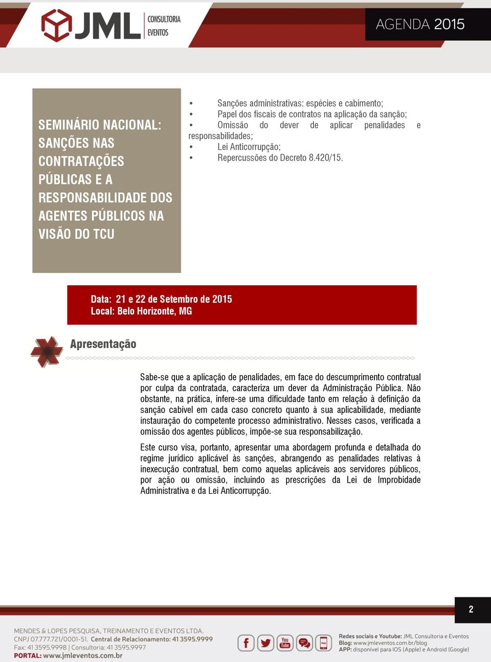 Data: 21 e 22 de Setembro de 2015 Local: Belo Horizonte, MG Apresentação Sabe-se que a aplicação de penalidades, em face do descumprimento contratual por culpa da contratada, caracteriza um dever da