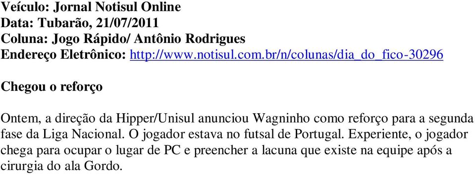 br/n/colunas/dia_do_fico-30296 Chegou o reforço Ontem, a direção da Hipper/Unisul anunciou Wagninho como