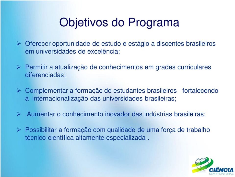 brasileiros fortalecendo a internacionalização das universidades brasileiras; Aumentar o conhecimento inovador das
