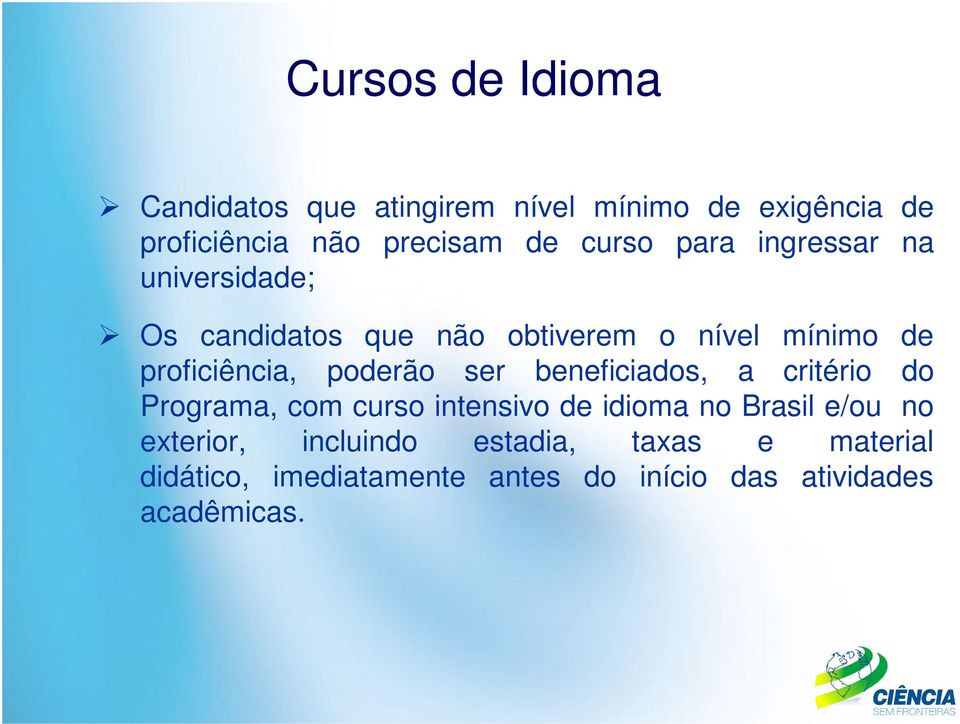 poderão ser beneficiados, a critério do Programa, com curso intensivo de idioma no Brasil e/ou no