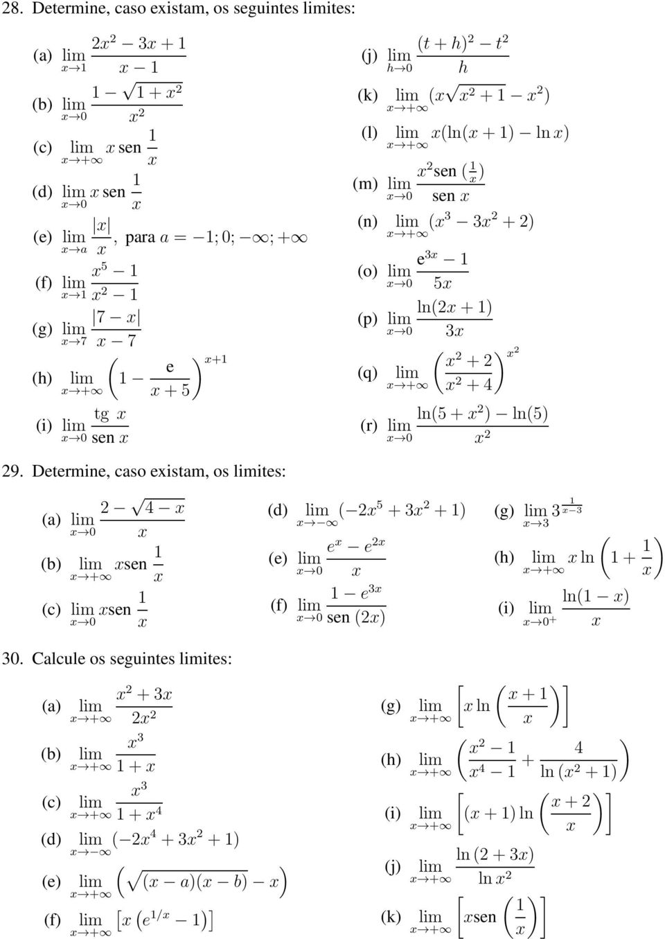 Determine, caso eistam, os ites: (a) 0 (b) 4 + sen (c) 0 sen (d) ( 5 +3 +) e e (e) 0 e 3 (f) 0 sen() (g) 3 3 3 (h) (i) ln + ln( ) 0 + ( + ) 30.