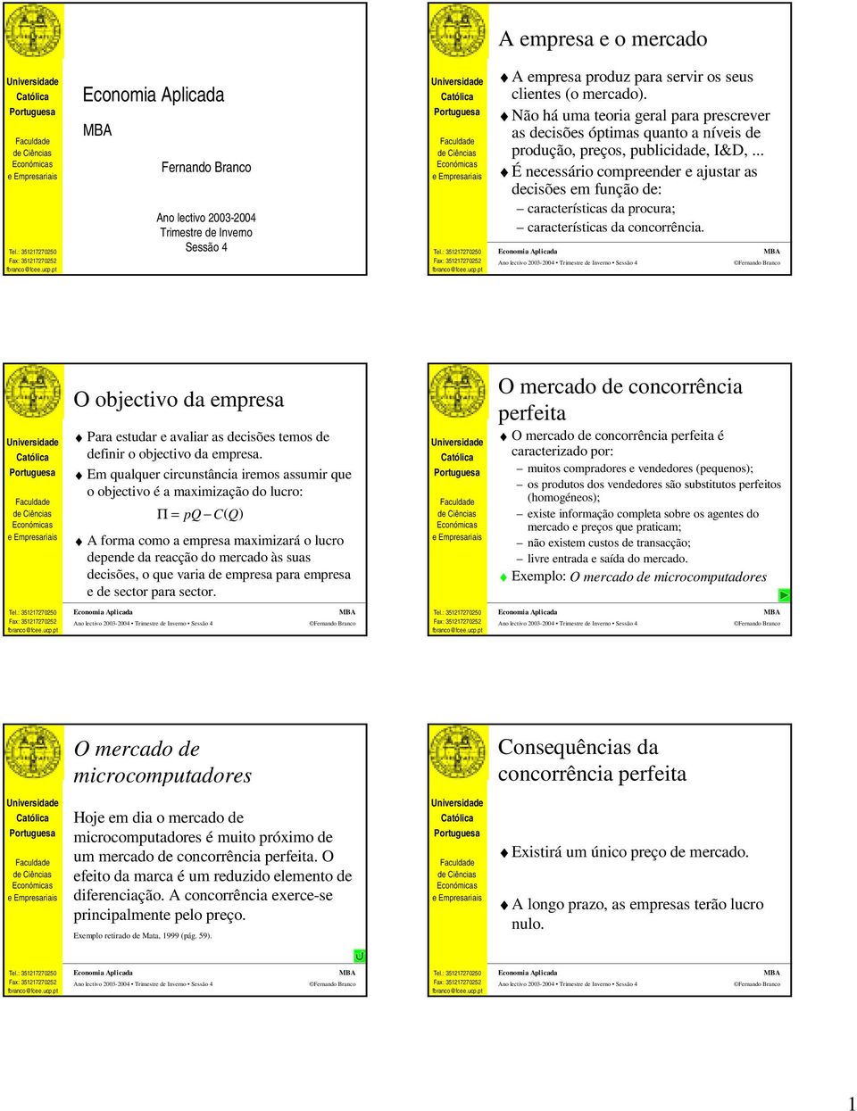 .. É necessário compreender e ajustar as decisões em função de: características da procura; características da concorrência.