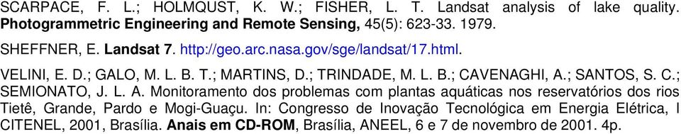 ; SANTOS, S. C.; SEMIONATO, J. L. A. Monitoramento dos problemas com plantas aquáticas nos reservatórios dos rios Tietê, Grande, Pardo e Mogi-Guaçu.