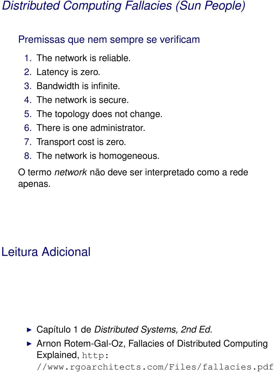 Transport cost is zero. 8. The network is homogeneous. O termo network não deve ser interpretado como a rede apenas.