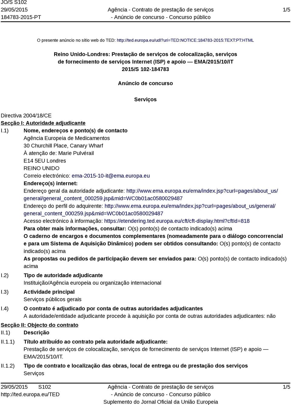 Anúncio de concurso Serviços Directiva 2004/18/CE Secção I: Autoridade adjudicante I.