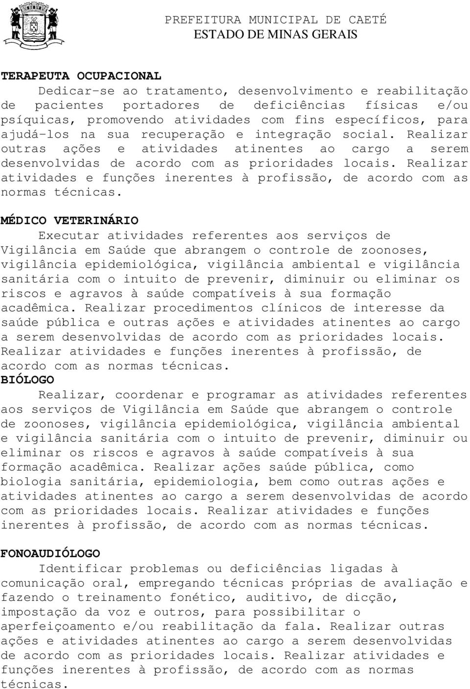 Realizar atividades e funções inerentes à profissão, de acordo com as normas técnicas.