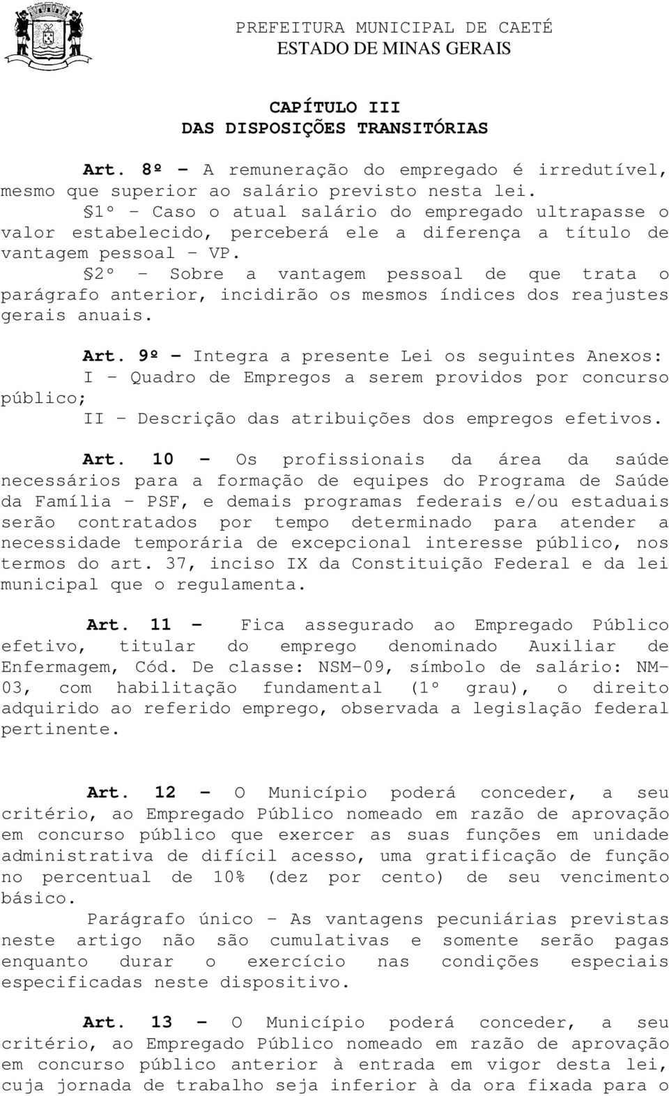 2º - Sobre a vantagem pessoal de que trata o parágrafo anterior, incidirão os mesmos índices dos reajustes gerais anuais. Art.