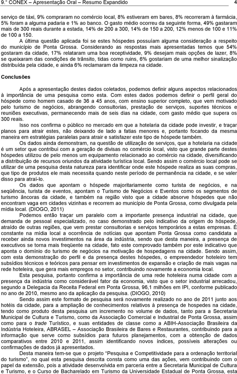 A última questão aplicada foi se estes hóspedes possuíam alguma consideração a respeito do município de Ponta Grossa.