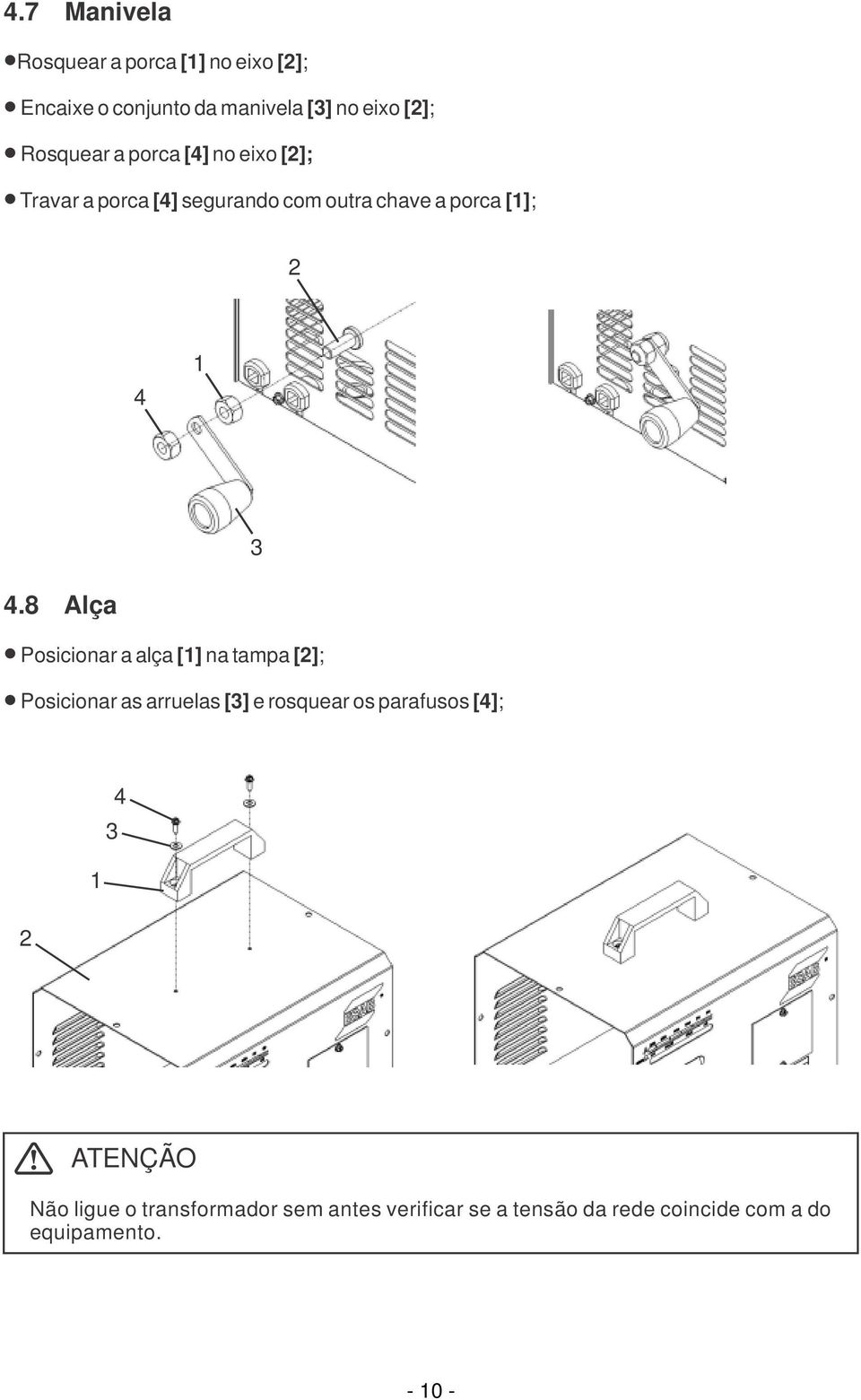 8 Alça l Posicionar a alça [1] na tampa [2]; l Posicionar as arruelas [3] e rosquear os parafusos [4]; 4 3