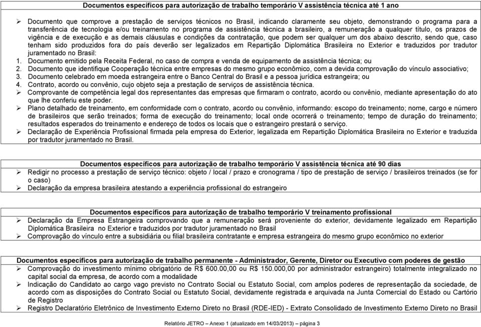 demais cláusulas e condições da contratação, que podem ser qualquer um dos abaixo descrito, sendo que, caso tenham sido produzidos fora do país deverão ser legalizados em Repartição Diplomática