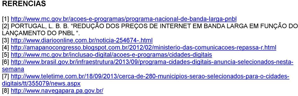 cm.br/2012/02/ministeri-das-cmunicaces-repassa-r.html [5] http://www.mc.gv.