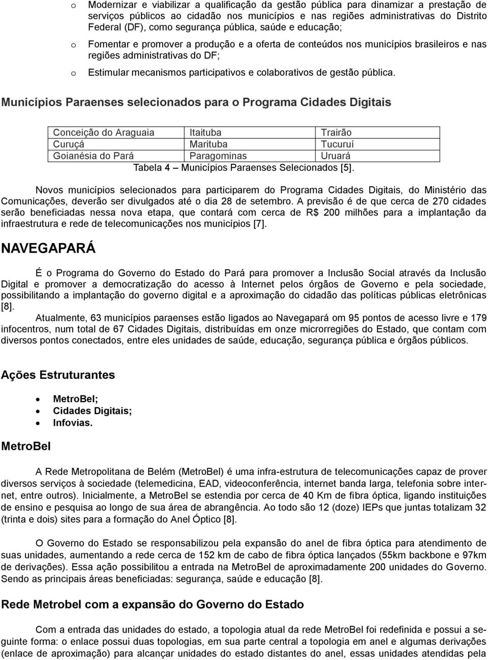 Municípis Paraenses selecinads para Prgrama Cidades Digitais Cnceiçã d Araguaia Itaituba Trairã Curuçá Marituba Tucuruí Gianésia d Paragminas Uruará Tabela 4 Municípis Paraenses Selecinads [5].