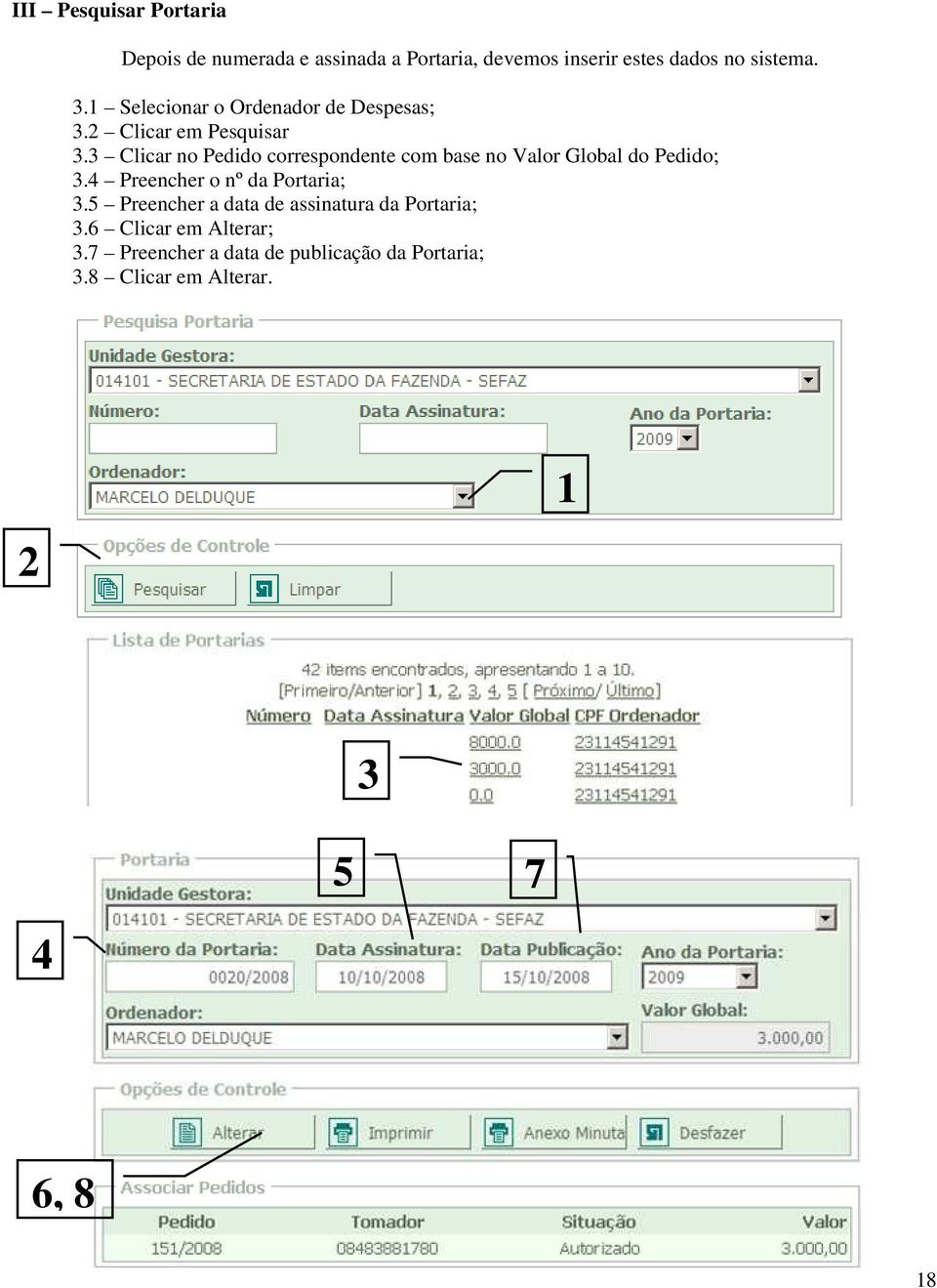 3 Clicar no Pedido correspondente com base no Valor Global do Pedido; 3.4 Preencher o nº da Portaria; 3.