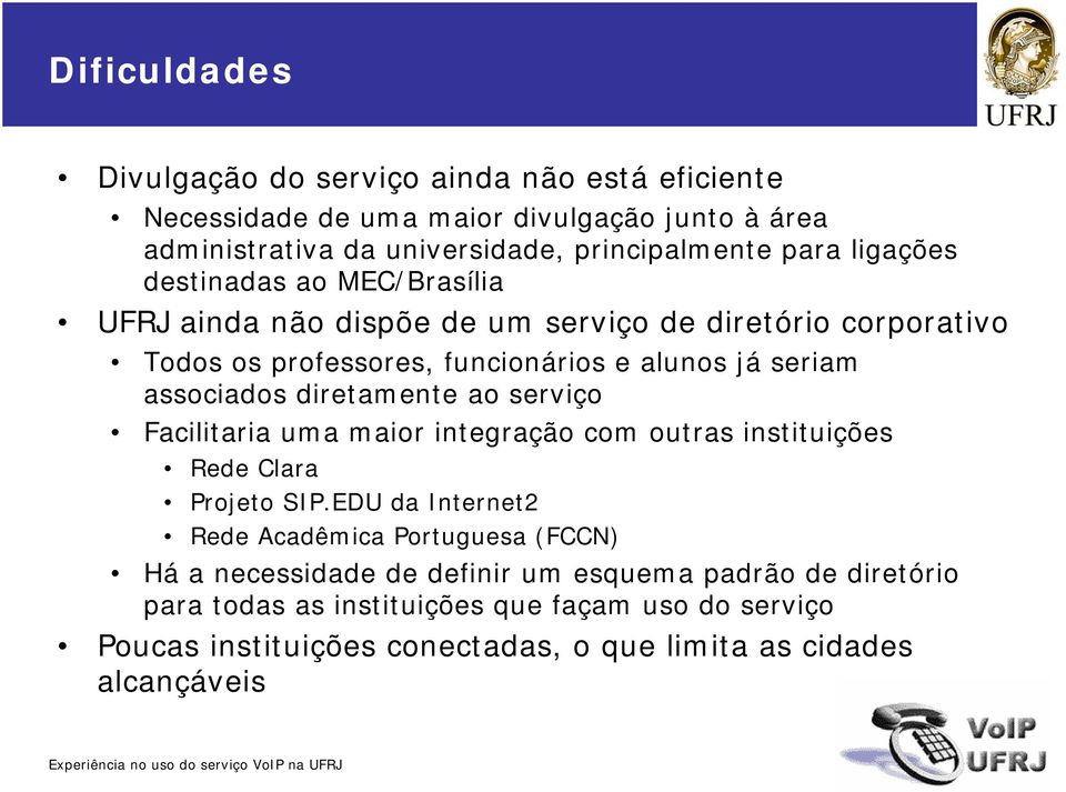 serviço acilitaria uma maior integração com outras instituições Rede Clara Projeto SIP.