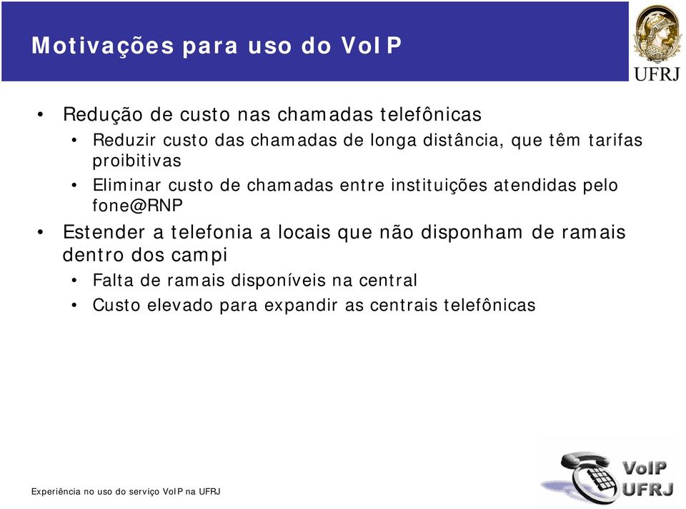 fone@rnp Estender a telefonia a locais que não disponham de ramais dentro dos campi alta de ramais