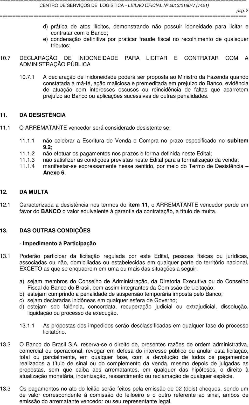 DECLARAÇÃO DE INIDONEIDADE PARA LICITAR E CONTRATAR COM A ADMINISTRAÇÃO PÚBLICA 10.7.