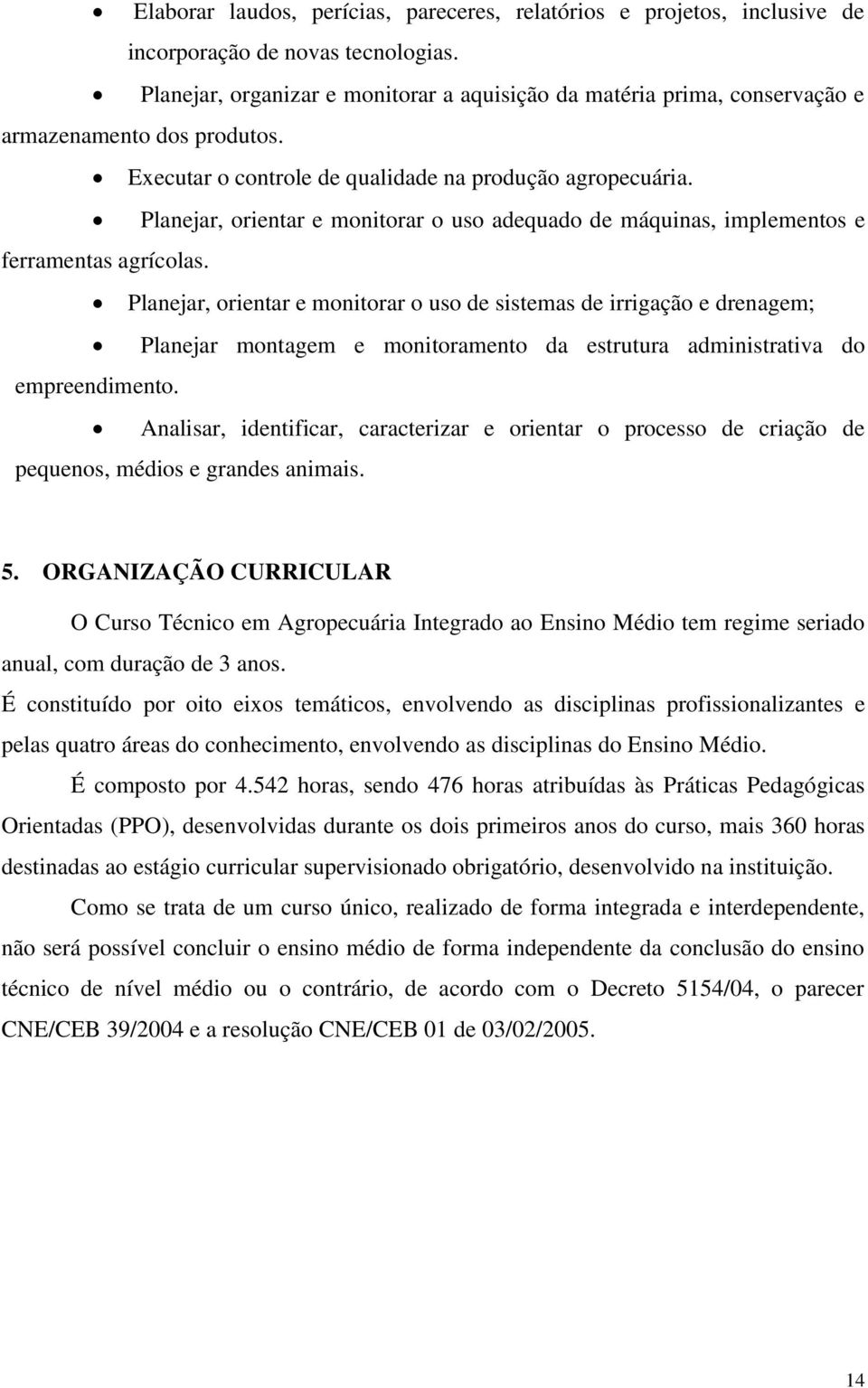 Planejar, orientar e monitorar o uso adequado de máquinas, implementos e ferramentas agrícolas.