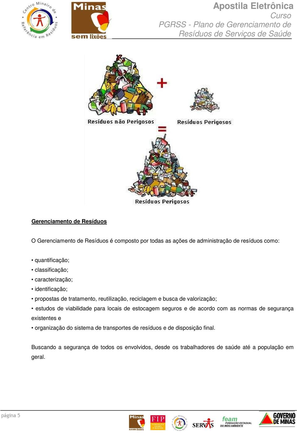 viabilidade para locais de estocagem seguros e de acordo com as normas de segurança existentes e organização do sistema de transportes