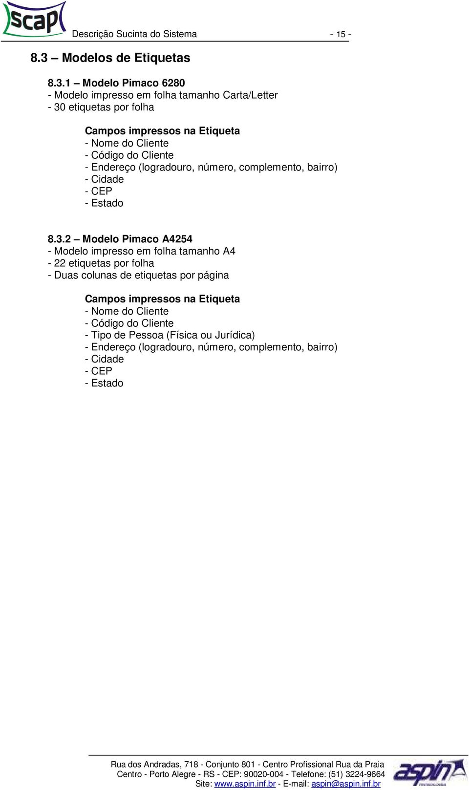 1 Modelo Pimaco 6280 - Modelo impresso em folha tamanho Carta/Letter - 30 etiquetas por folha Campos impressos na Etiqueta - Nome do Cliente - Código