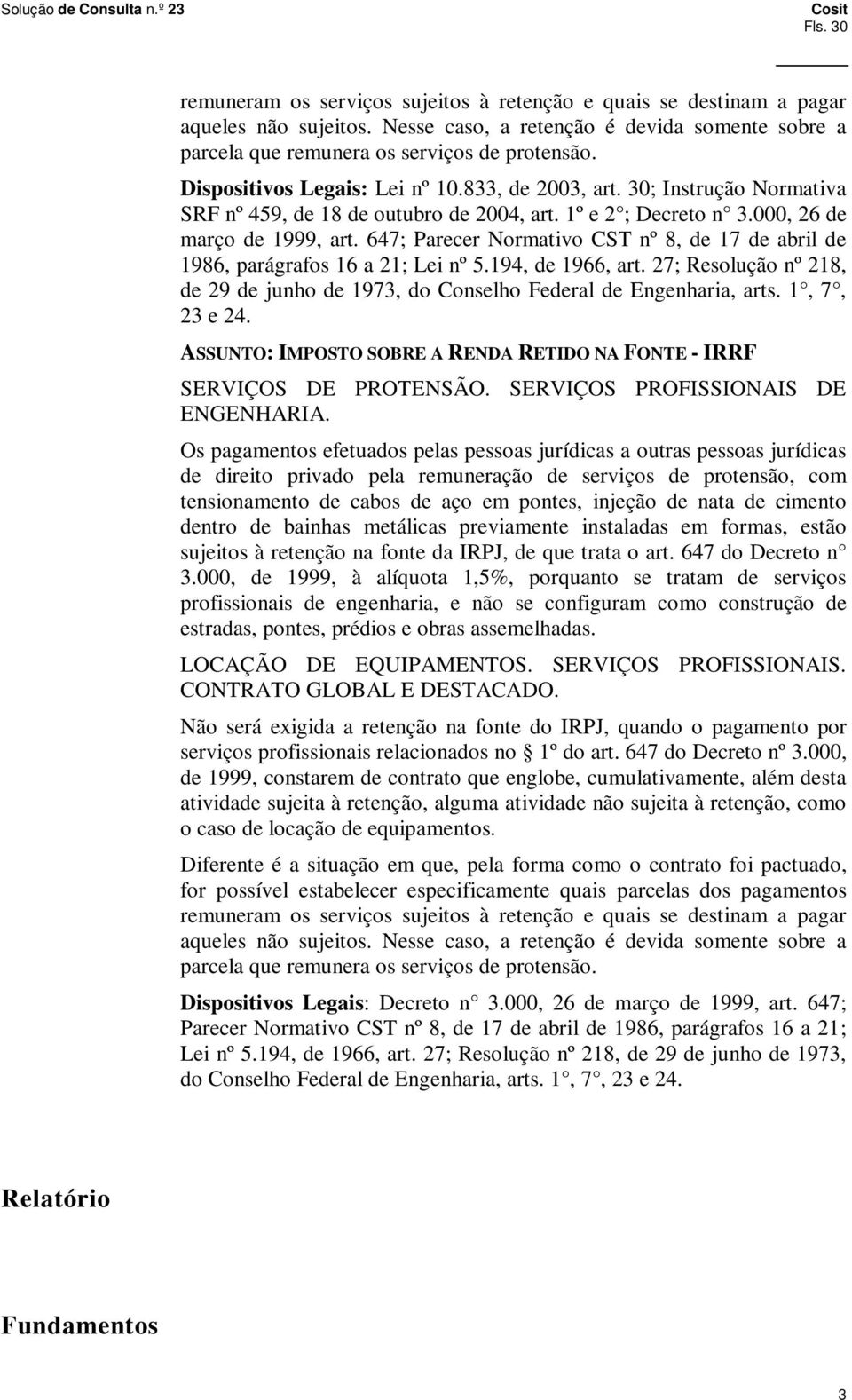 647; Parecer Normativo CST nº 8, de 17 de abril de 1986, parágrafos 16 a 21; Lei nº 5.194, de 1966, art. 27; Resolução nº 218, de 29 de junho de 1973, do Conselho Federal de Engenharia, arts.