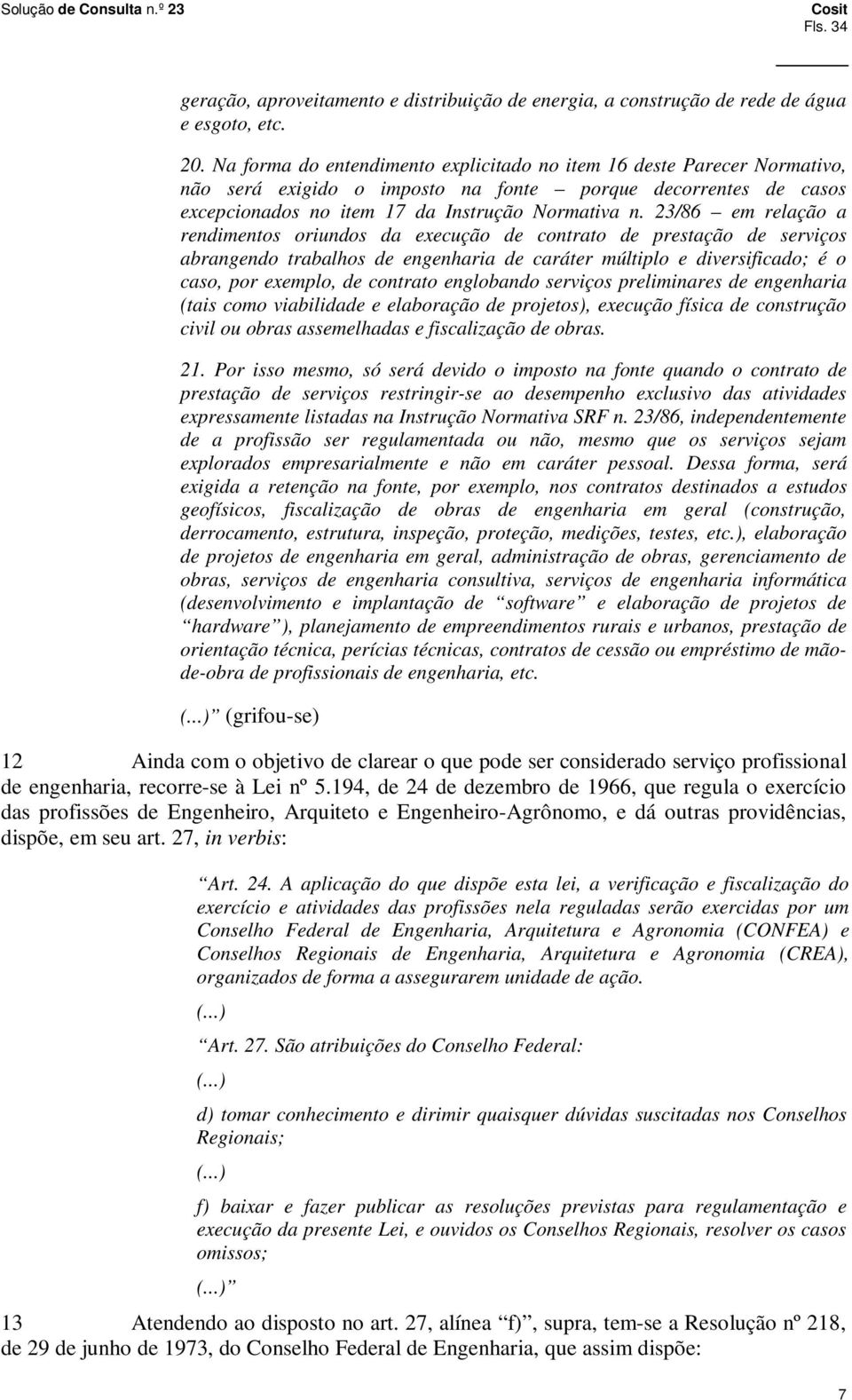 23/86 em relação a rendimentos oriundos da execução de contrato de prestação de serviços abrangendo trabalhos de engenharia de caráter múltiplo e diversificado; é o caso, por exemplo, de contrato