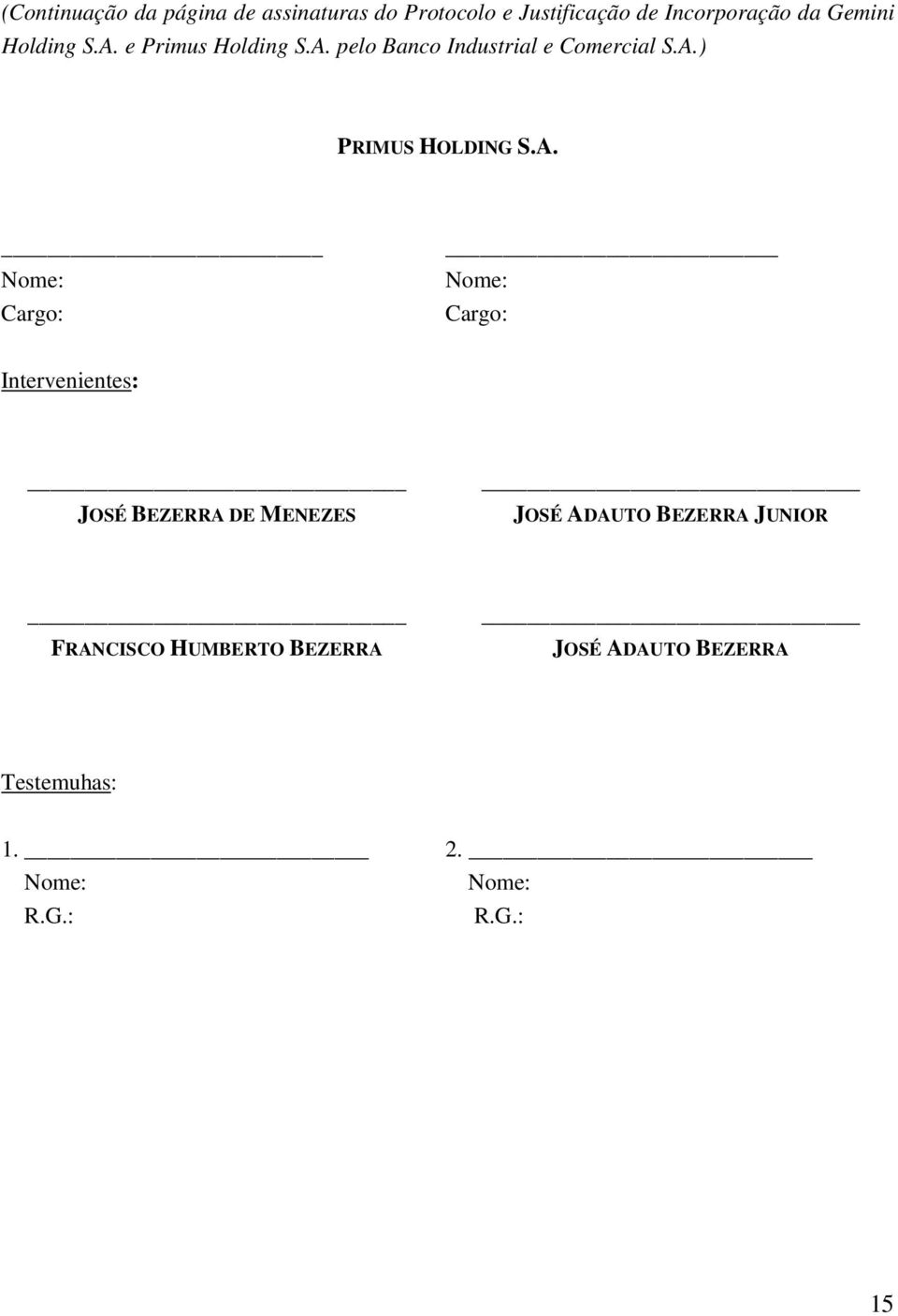 A. Nome: Cargo: Nome: Cargo: Intervenientes: JOSÉ BEZERRA DE MENEZES JOSÉ ADAUTO BEZERRA