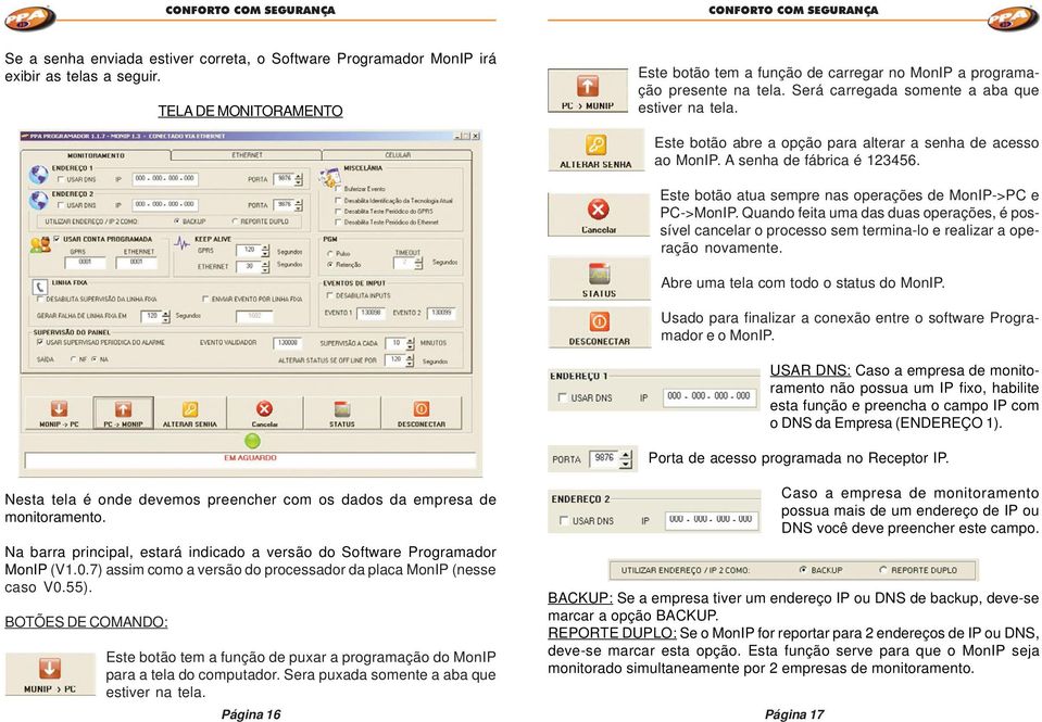 Este botão atua sempre nas operações de MonIP->PC e PC->MonIP. Quando feita uma das duas operações, é possível cancelar o processo sem termina-lo e realizar a operação novamente.