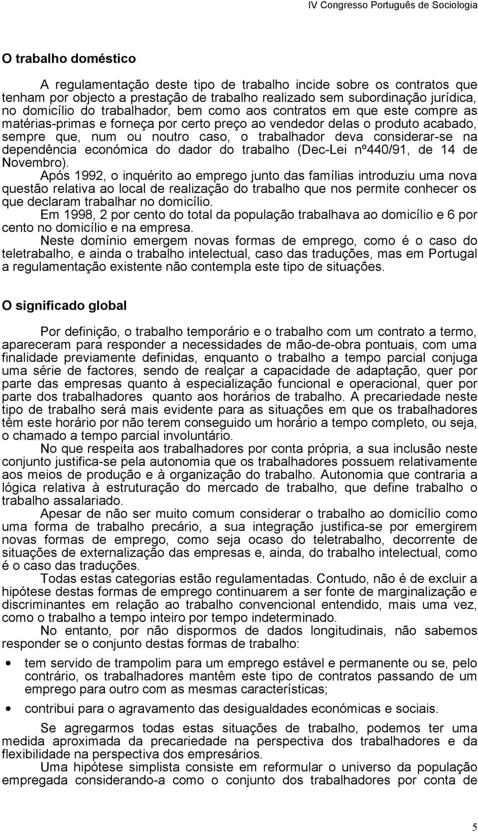 dependência económica do dador do trabalho (Dec-Lei nº440/91, de 14 de Novembro).