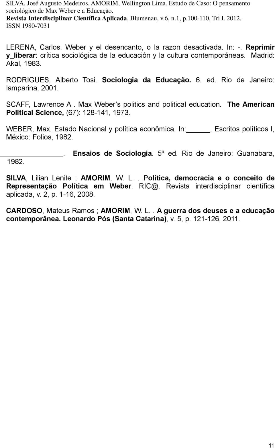 Estado Nacional y política econômica. In:, Escritos políticos I, México: Folios, 1982.. 1982. Ensaios de Sociologia. 5ª ed. Rio de Janeiro: Guanabara, SILVA, Li