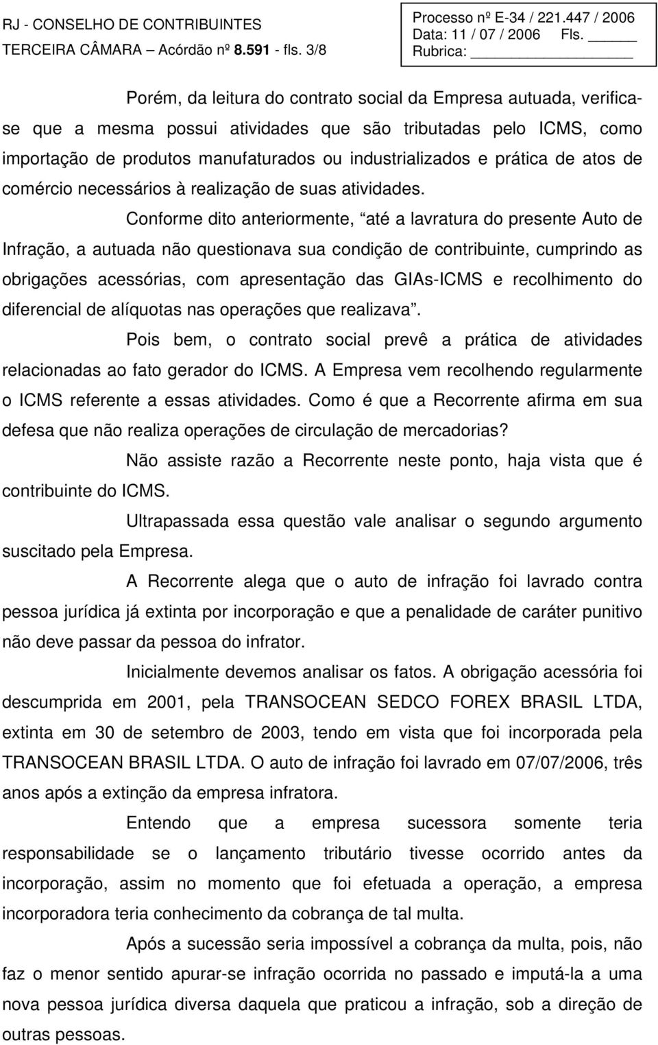 prática de atos de comércio necessários à realização de suas atividades.