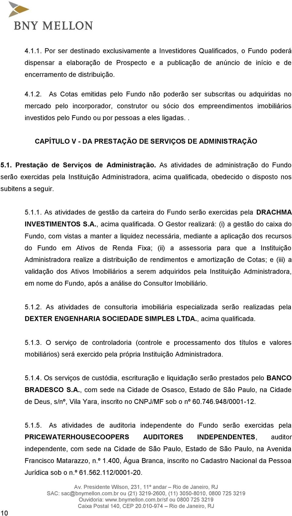 ligadas.. CAPÍTULO V - DA PRESTAÇÃO DE SERVIÇOS DE ADMINISTRAÇÃO 5.1. Prestação de Serviços de Administração.