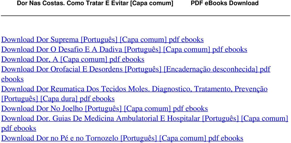 pdf ebooks Download Dor, A [Capa comum] pdf ebooks Download Dor Orofacial E Desordens [Português] [Encadernação desconhecida] pdf ebooks Download Dor Reumatica Dos Tecidos