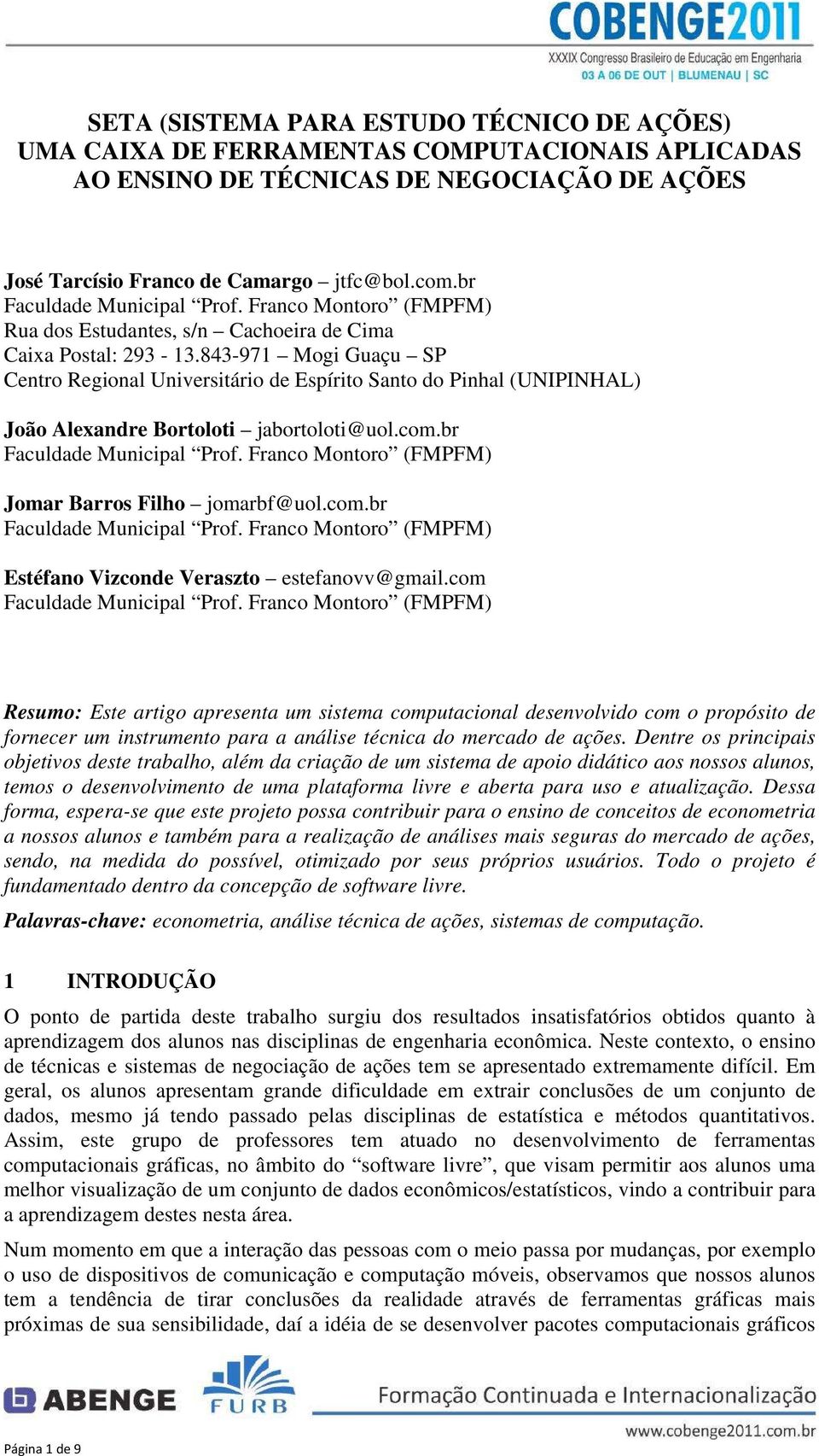 843-971 Mogi Guaçu SP Centro Regional Universitário de Espírito Santo do Pinhal (UNIPINHAL) João Alexandre Bortoloti jabortoloti@uol.com.br Faculdade Municipal Prof.