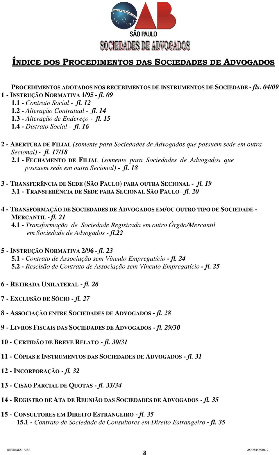 16 2 - ABERTURA DE FILIAL (somente para Sociedades de Advogados que possuem sede em outra Secional) - fl. 17/18 2.