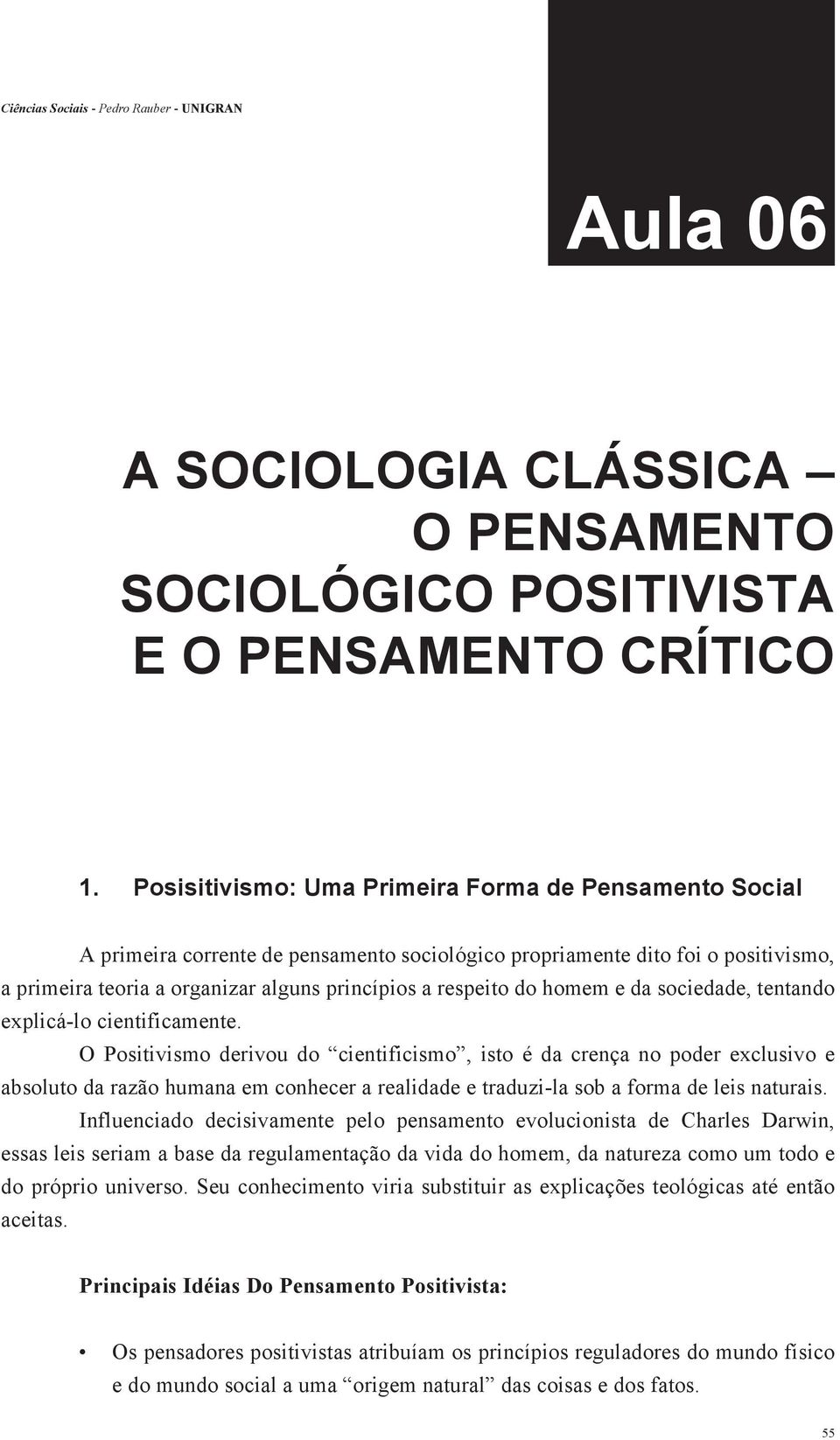 homem e da sociedade, tentando explicá-lo cientificamente.