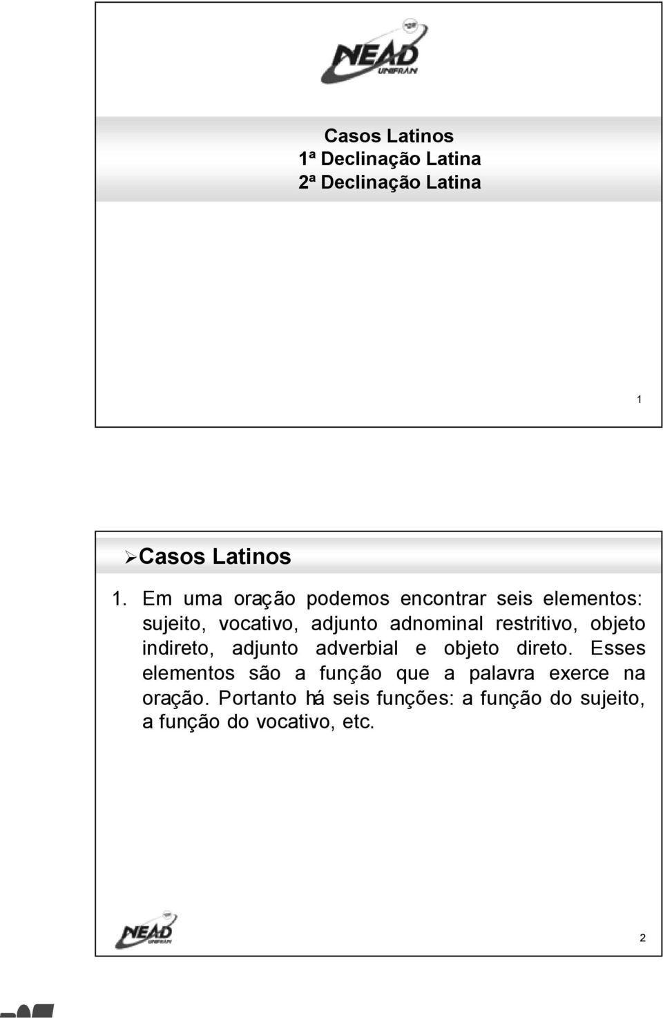 restritivo, objeto indireto, djunto dverbil e objeto direto.