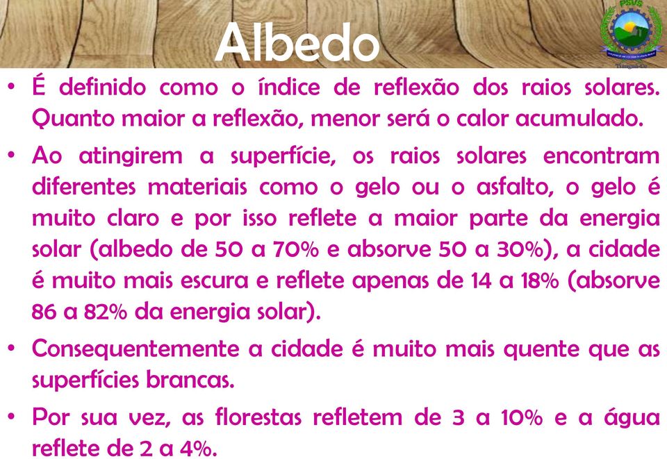 maior parte da energia solar (albedo de 50 a 70% e absorve 50 a 30%), a cidade é muito mais escura e reflete apenas de 14 a 18% (absorve 86 a