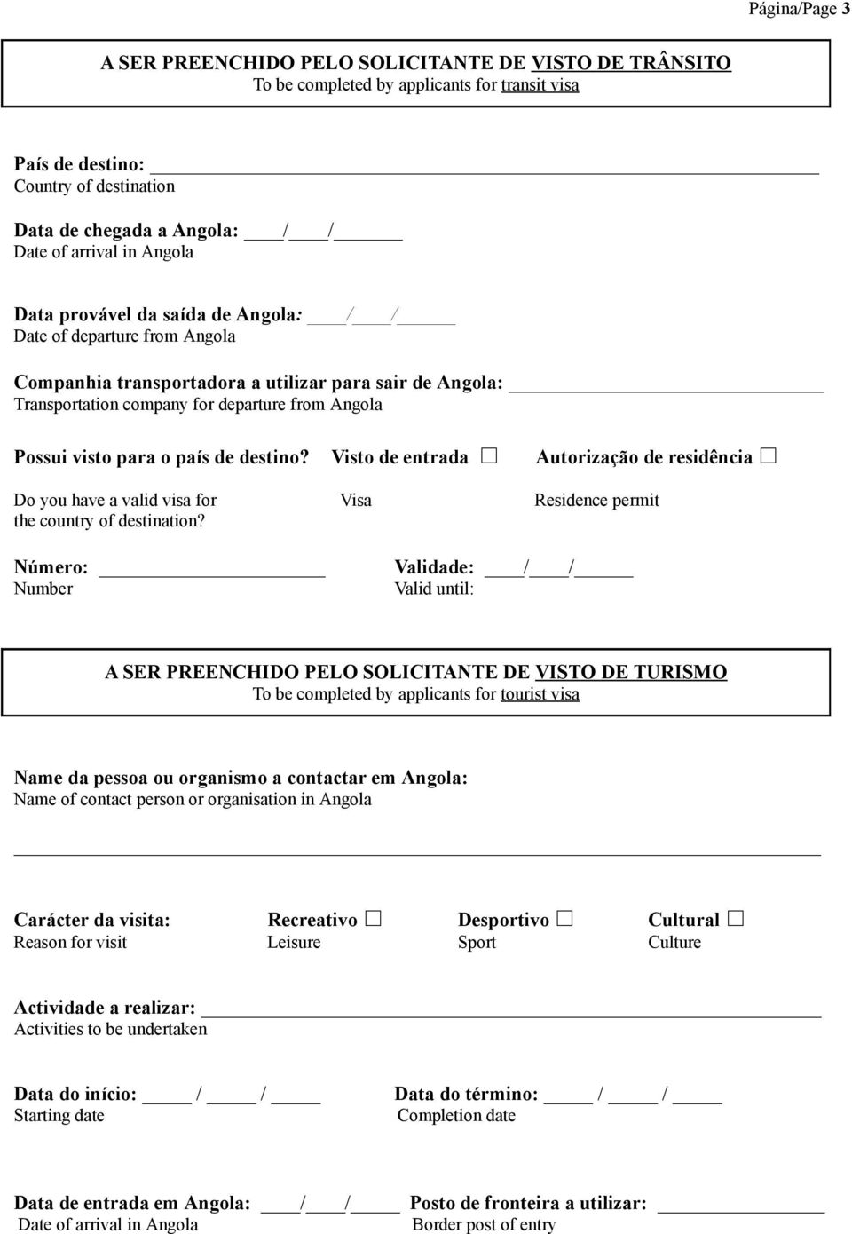 Visto de entrada Autorização de residência Do you have a valid visa for Visa Residence permit the country of destination?