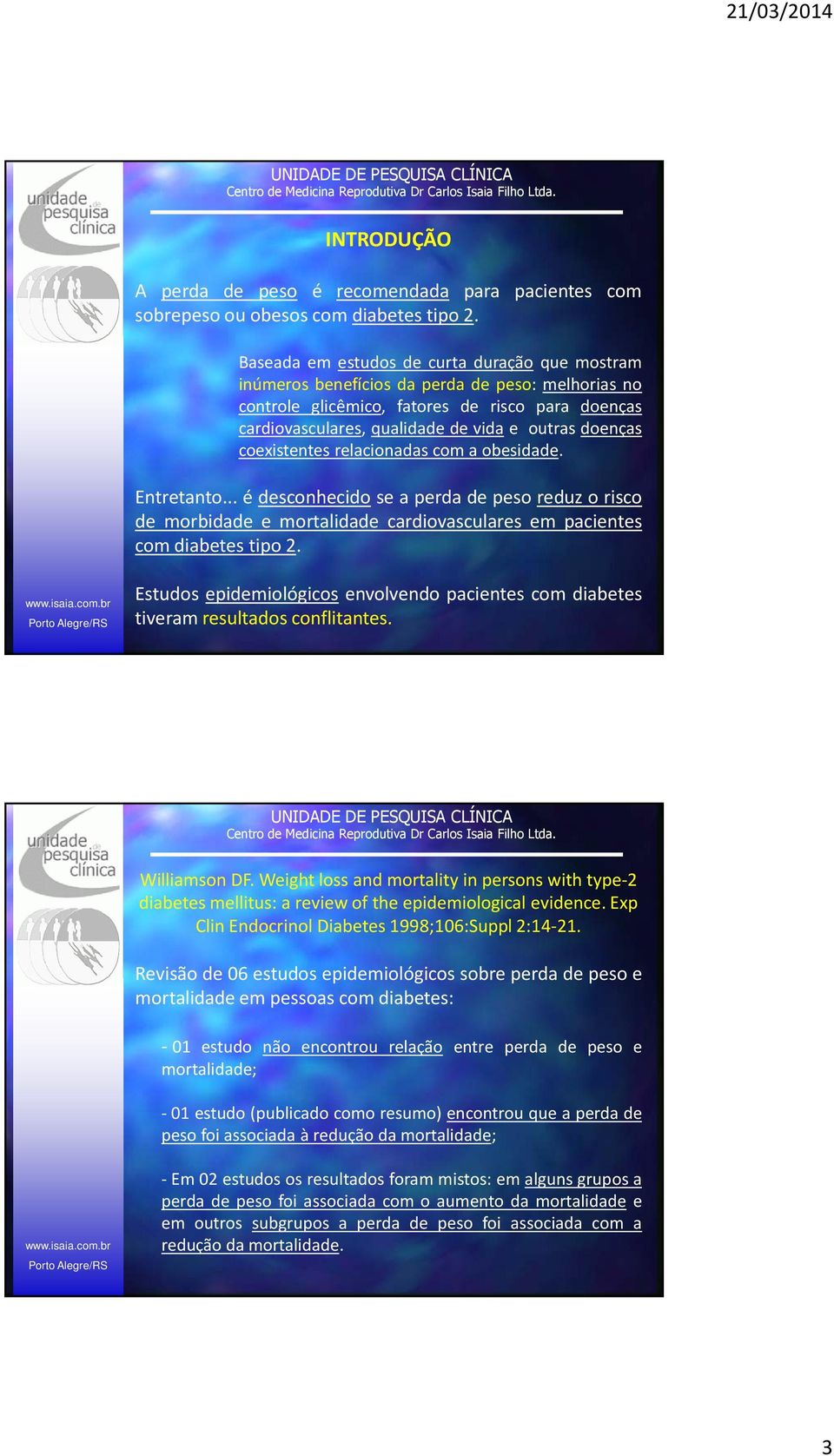 doenças coexistentes relacionadas com a obesidade. Entretanto... é desconhecido se a perda de peso reduz o risco de morbidade e mortalidade cardiovasculares em pacientes com diabetes tipo 2.