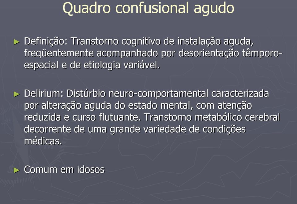 Delirium: Distúrbio neuro-comportamental caracterizada por alteração aguda do estado mental, com